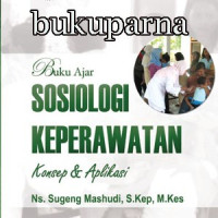 Image of Buku Ajar Sosiologi Keperawatan ; Konsep dan Aplikasi