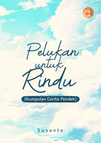 Image of Pelukan Untuk Rindu ; kumpulan cerita pendek