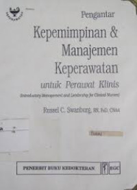 Image of Pengantar Kepemimpinan & Manajemen Keperawatan Untuk Perawat Klinis = Introductory Management and leadership for Clinical Nurses FC