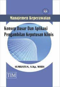Image of Manajemen Keperawatan Konsep Dasar dan Aplikasi Pengambilan Keputusan Klinis